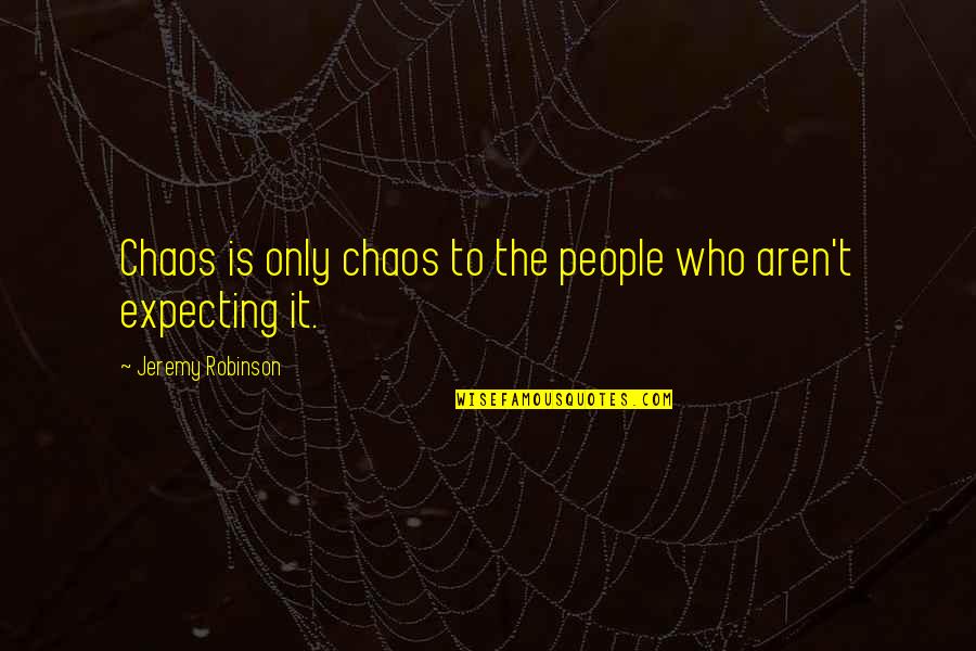 Empt Quotes By Jeremy Robinson: Chaos is only chaos to the people who