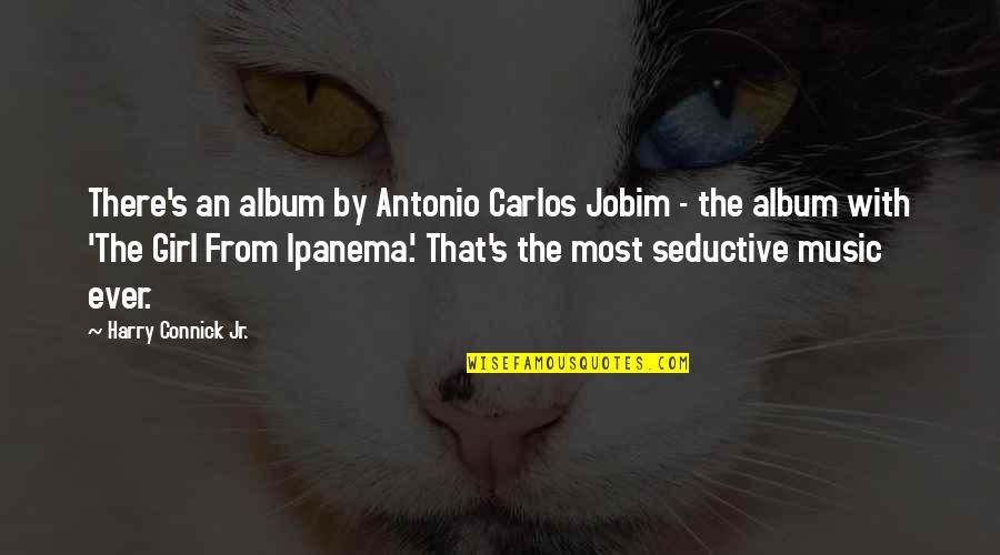 Empthy Quotes By Harry Connick Jr.: There's an album by Antonio Carlos Jobim -