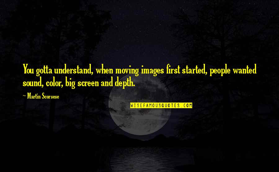 Empthy Quotes By Martin Scorsese: You gotta understand, when moving images first started,