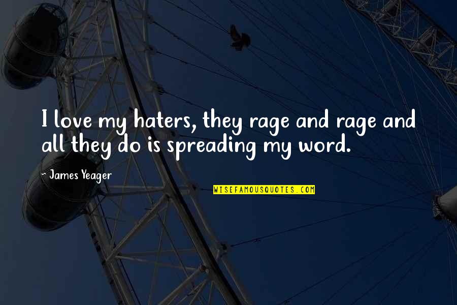 Emptiness Buddha Quotes By James Yeager: I love my haters, they rage and rage