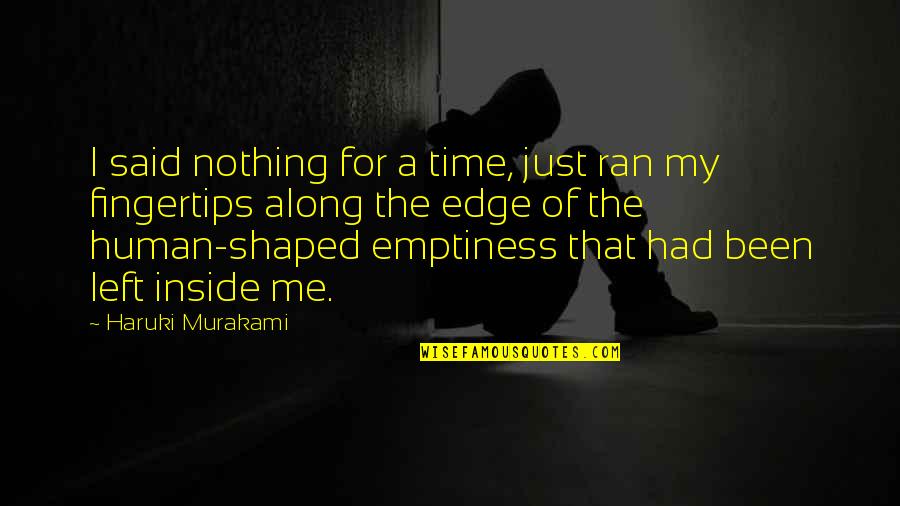 Emptiness Inside Quotes By Haruki Murakami: I said nothing for a time, just ran