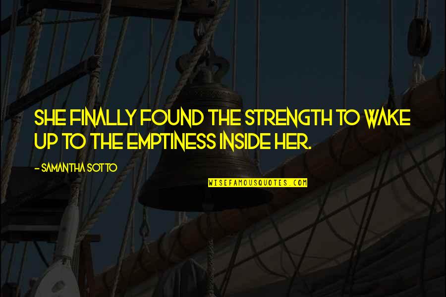 Emptiness Inside Quotes By Samantha Sotto: She finally found the strength to wake up