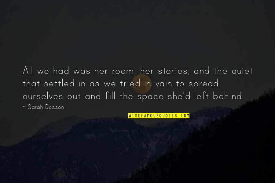Emptiness Is Loneliness Quotes By Sarah Dessen: All we had was her room, her stories, Emptiness Is Loneliness Quotes By Sarah Dessen: All we had was her room, her stories,