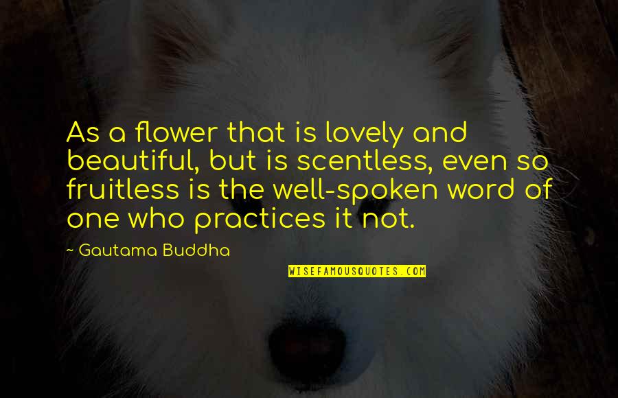 Emptiness Of The Heart Quotes By Gautama Buddha: As a flower that is lovely and beautiful,