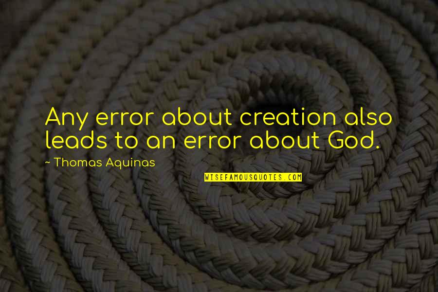 Emptiness Of The Heart Quotes By Thomas Aquinas: Any error about creation also leads to an