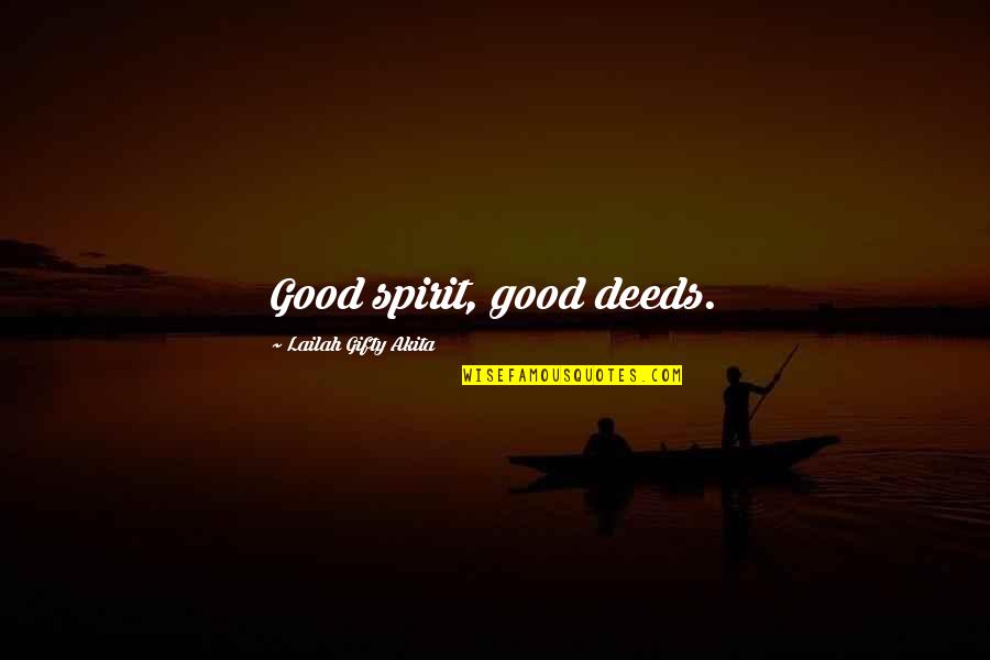 Emptiness Short Quotes By Lailah Gifty Akita: Good spirit, good deeds.