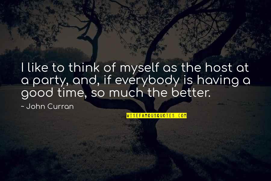 Emptinessis Quotes By John Curran: I like to think of myself as the Emptinessis Quotes By John Curran: I like to think of myself as the