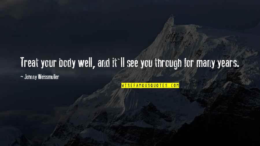 Emptinesss Quotes By Johnny Weissmuller: Treat your body well, and it'll see you