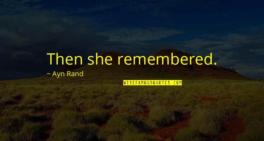 Empts Quotes By Ayn Rand: Then she remembered. Empts Quotes By Ayn Rand: Then she remembered.