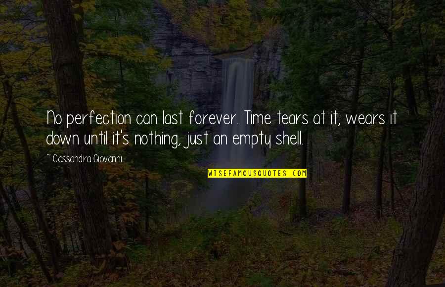 Empty And Broken Quotes By Cassandra Giovanni: No perfection can last forever. Time tears at
