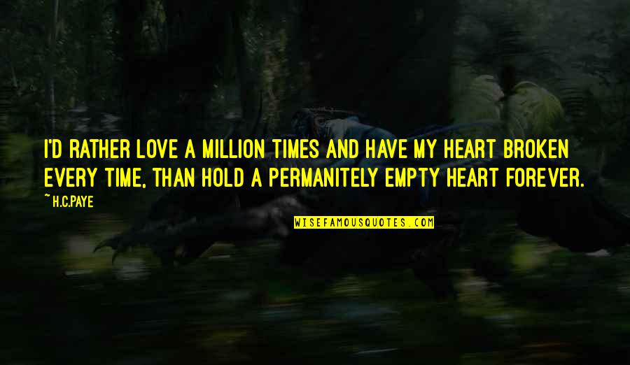 Empty And Broken Quotes By H.C.Paye: I'd rather love a million times and have