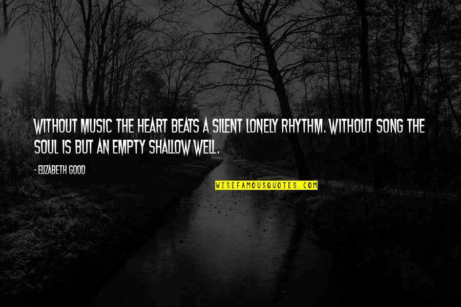 Empty And Lonely Quotes By Elizabeth Good: Without music the heart beats a silent lonely