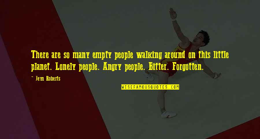 Empty And Lonely Quotes By Jeyn Roberts: There are so many empty people walking around