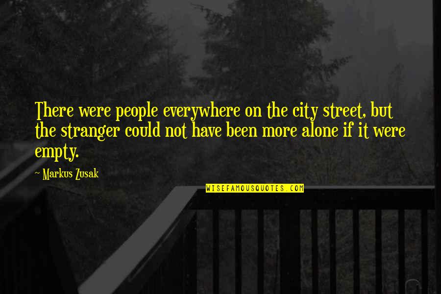 Empty And Lonely Quotes By Markus Zusak: There were people everywhere on the city street,