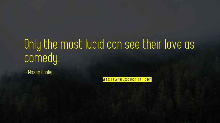 Empty And Lonely Quotes By Mason Cooley: Only the most lucid can see their love