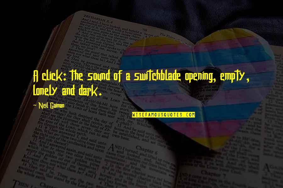 Empty And Lonely Quotes By Neil Gaiman: A click: the sound of a switchblade opening,
