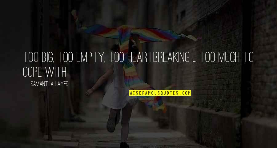 Empty And Lonely Quotes By Samantha Hayes: Too big, too empty, too heartbreaking ... Too