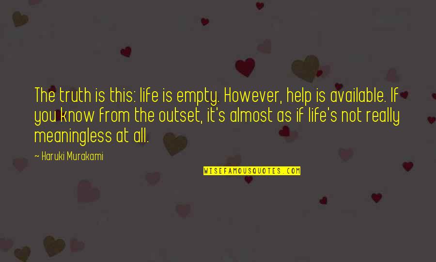 Empty And Meaningless Quotes By Haruki Murakami: The truth is this: life is empty. However,