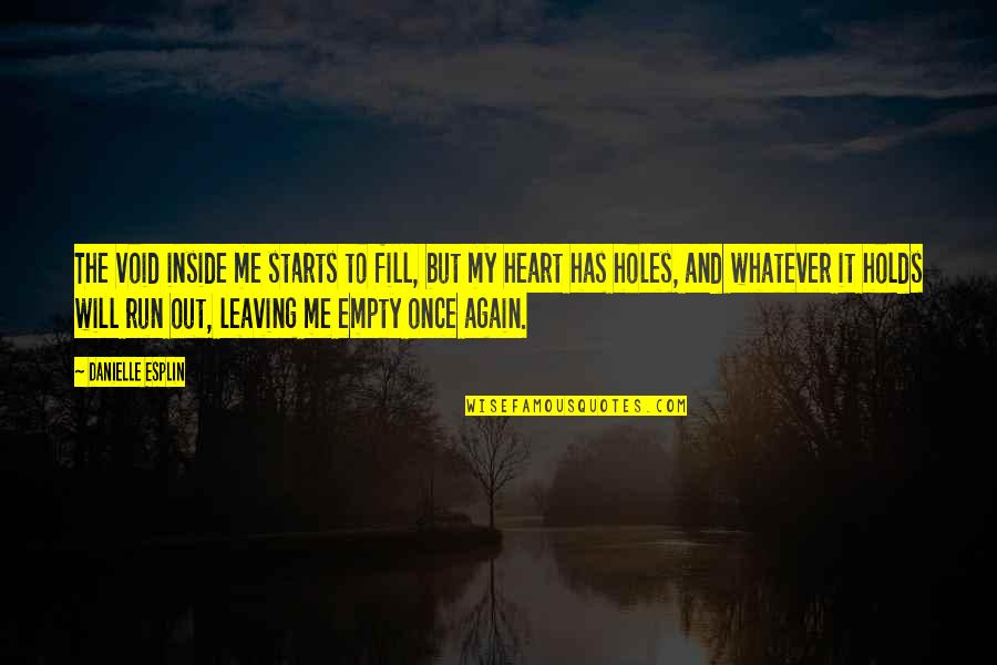 Empty And Sad Quotes By Danielle Esplin: The void inside me starts to fill, but