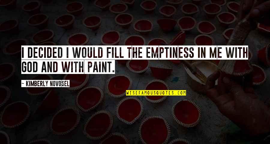 Empty And Sad Quotes By Kimberly Novosel: I decided I would fill the emptiness in