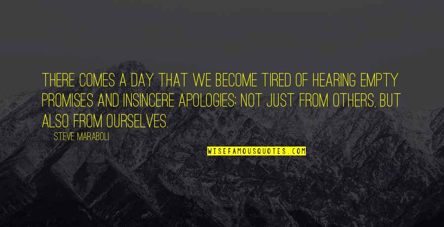 Empty Apologies Quotes By Steve Maraboli: There comes a day that we become tired