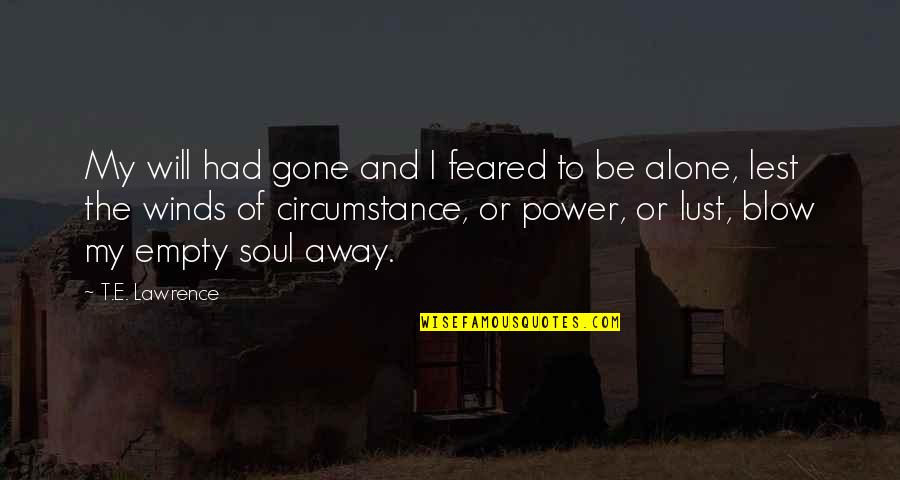 Empty Arms Quotes By T.E. Lawrence: My will had gone and I feared to