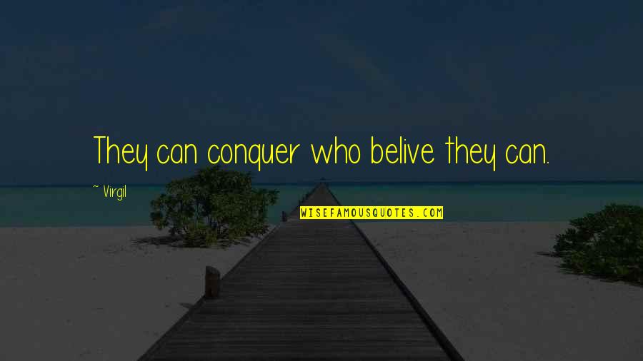 Empty Arms Quotes By Virgil: They can conquer who belive they can.