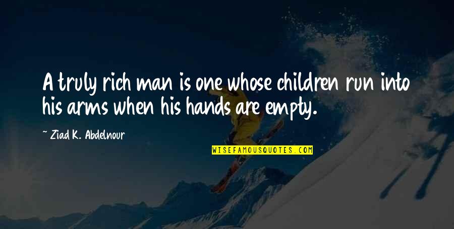 Empty Arms Quotes By Ziad K. Abdelnour: A truly rich man is one whose children