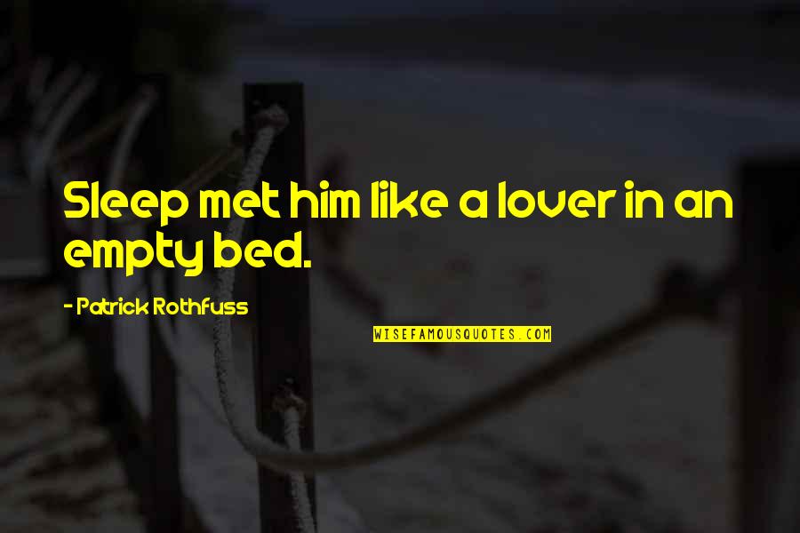 Empty Bed Quotes By Patrick Rothfuss: Sleep met him like a lover in an