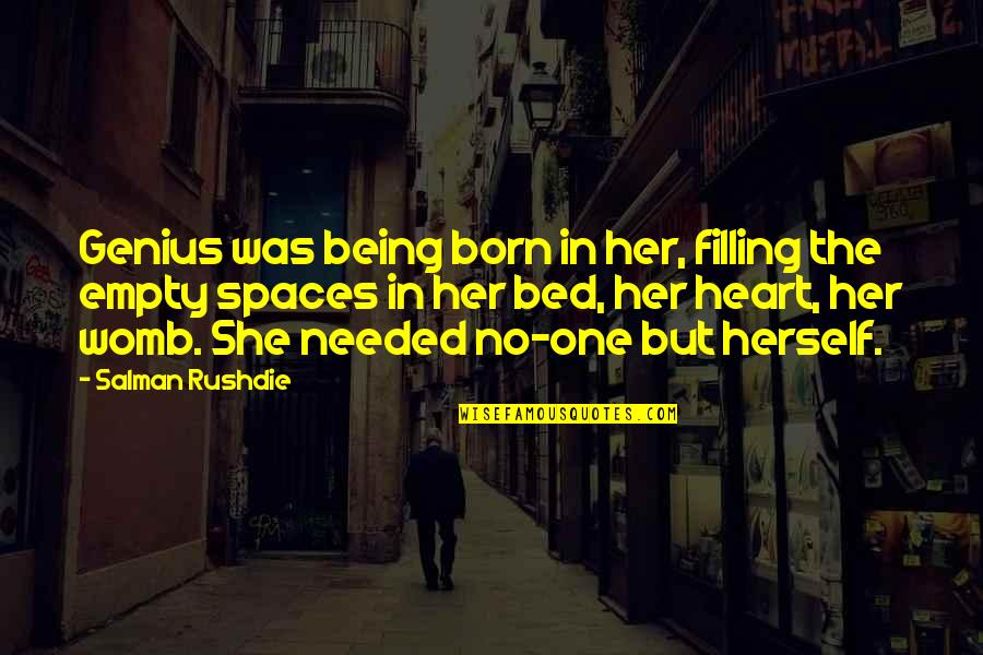 Empty Bed Quotes By Salman Rushdie: Genius was being born in her, filling the