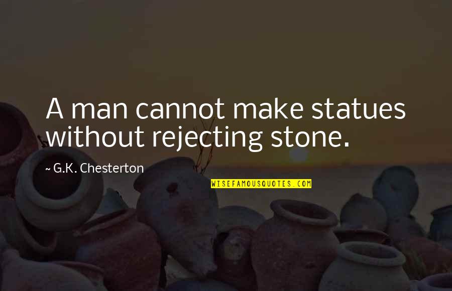 Empty Beer Glass Quotes By G.K. Chesterton: A man cannot make statues without rejecting stone.
