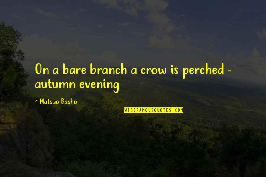 Empty Bowls Quotes By Matsuo Basho: On a bare branch a crow is perched