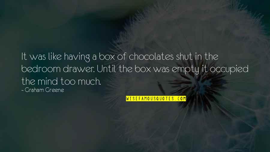 Empty Box Quotes By Graham Greene: It was like having a box of chocolates