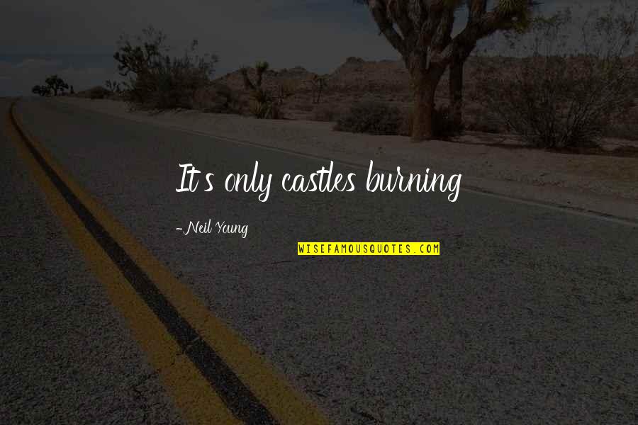 Empty Box Quotes By Neil Young: It's only castles burning