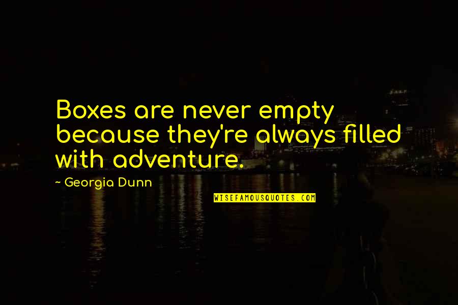 Empty Boxes Quotes By Georgia Dunn: Boxes are never empty because they're always filled