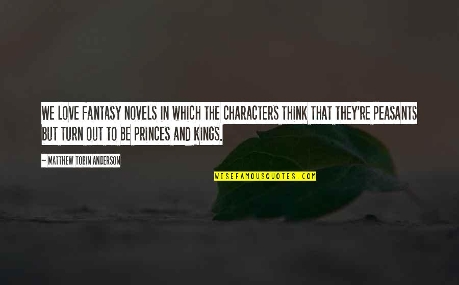 Empty Canvas Quotes By Matthew Tobin Anderson: We love fantasy novels in which the characters Empty Canvas Quotes By Matthew Tobin Anderson: We love fantasy novels in which the characters