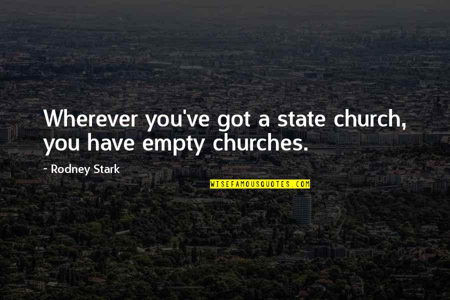 Empty Churches Quotes By Rodney Stark: Wherever you've got a state church, you have