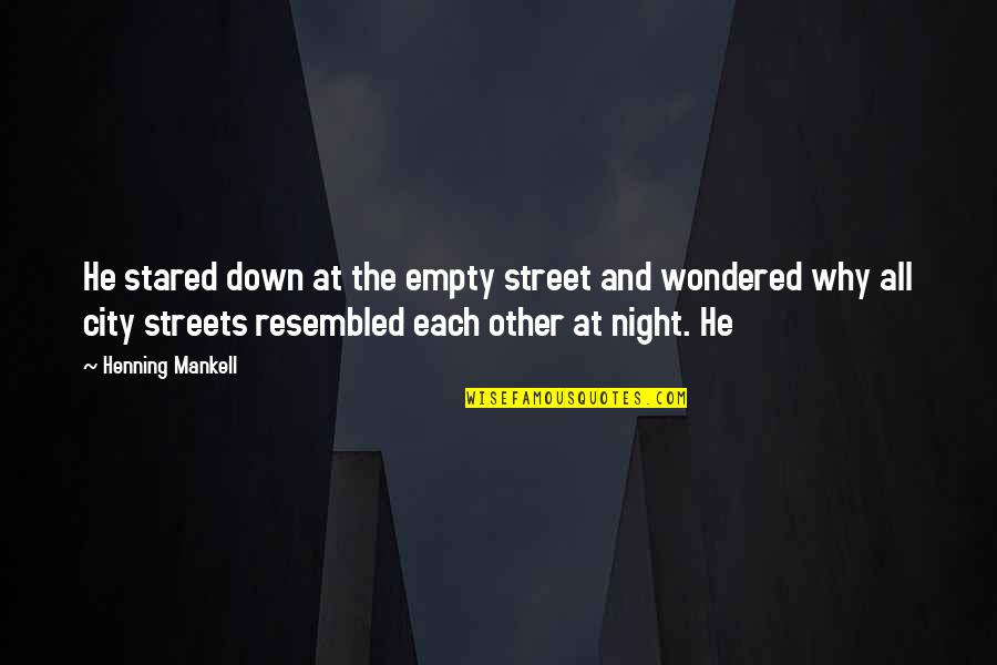 Empty City Street Quotes By Henning Mankell: He stared down at the empty street and Empty City Street Quotes By Henning Mankell: He stared down at the empty street and