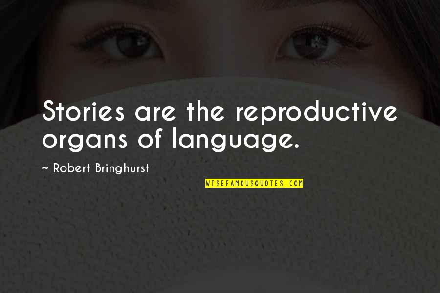 Empty Coffee Cup Quotes By Robert Bringhurst: Stories are the reproductive organs of language.