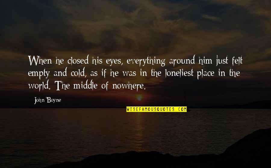 Empty Eyes Quotes By John Boyne: When he closed his eyes, everything around him