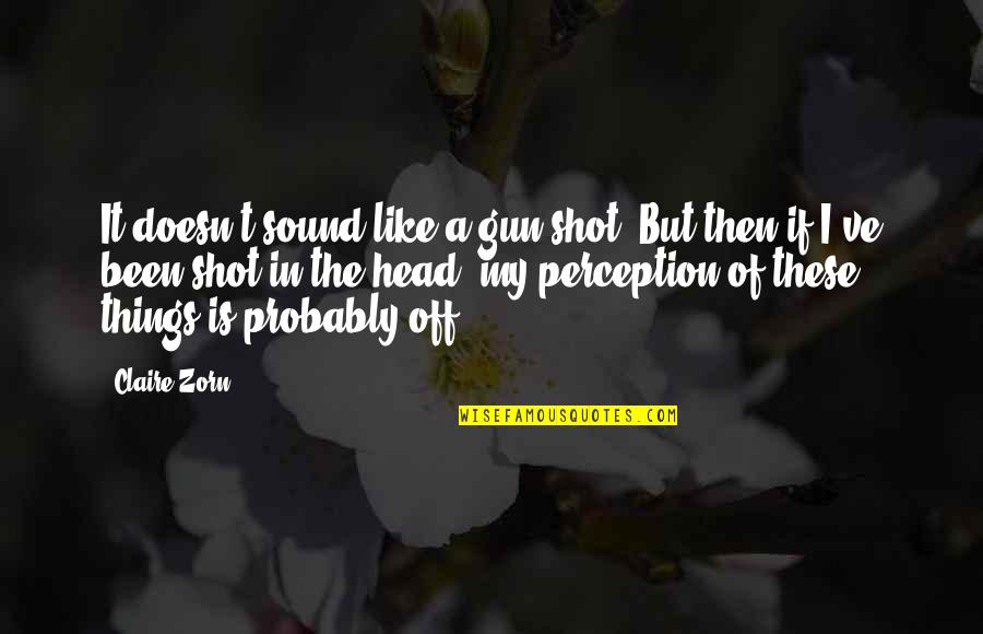 Empty Face Quotes By Claire Zorn: It doesn't sound like a gun shot. But