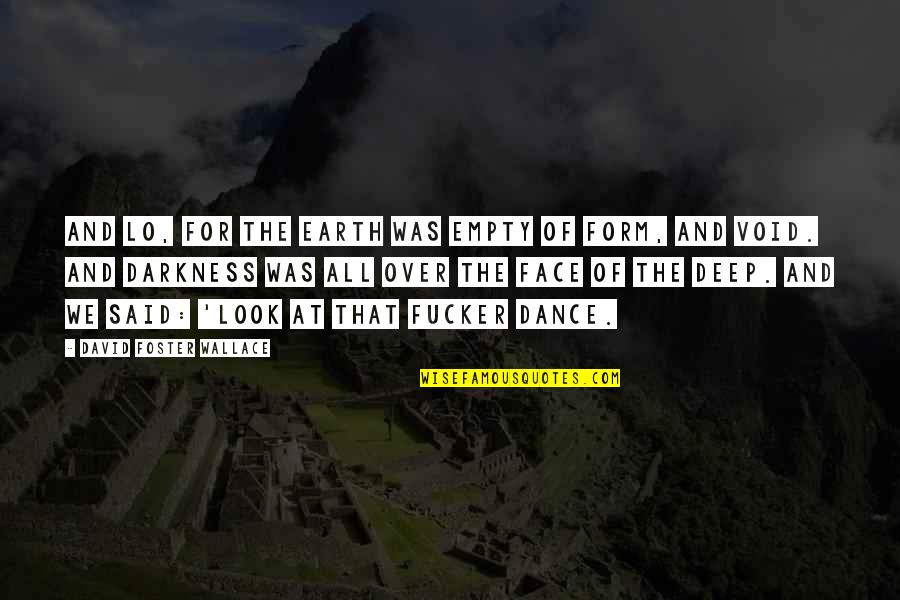 Empty Face Quotes By David Foster Wallace: And Lo, for the Earth was empty of