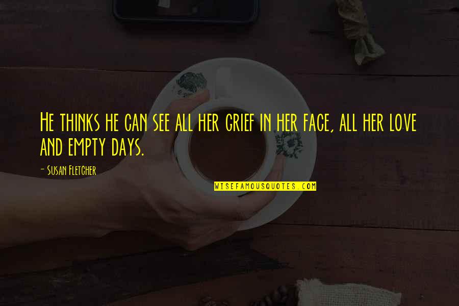 Empty Face Quotes By Susan Fletcher: He thinks he can see all her grief