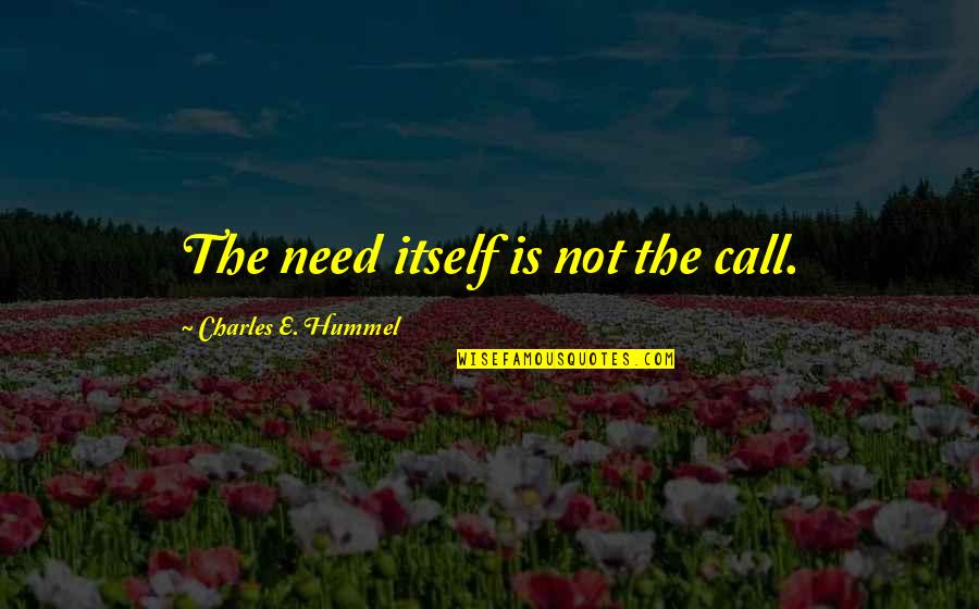 Empty Halls Quotes By Charles E. Hummel: The need itself is not the call.