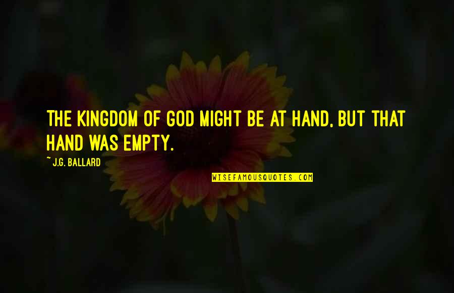 Empty Hand Quotes By J.G. Ballard: The Kingdom of God might be at hand,
