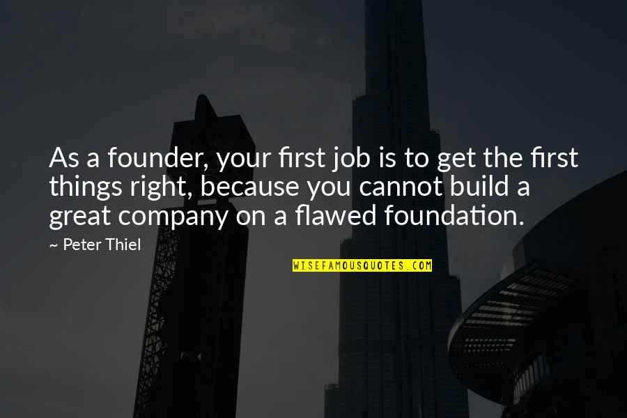 Empty Hand Quotes By Peter Thiel: As a founder, your first job is to