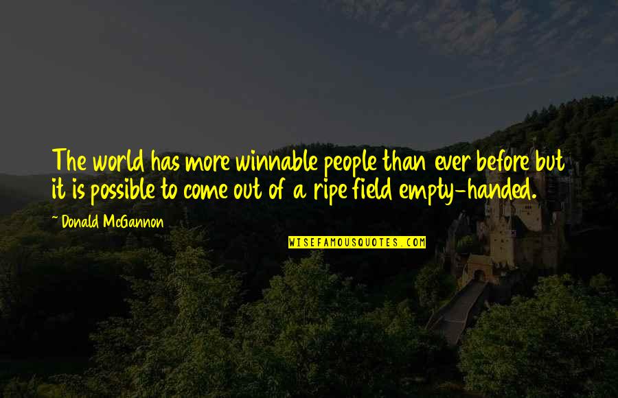 Empty Handed Or Empty Quotes By Donald McGannon: The world has more winnable people than ever