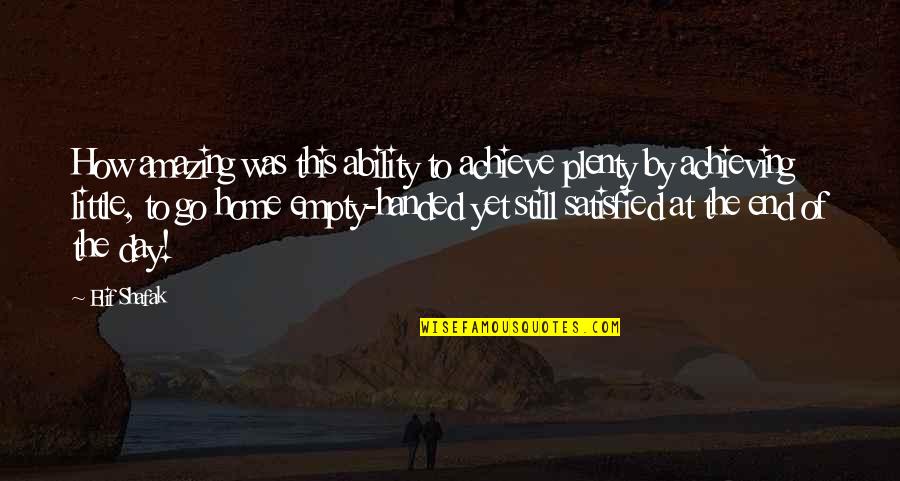 Empty Handed Or Empty Quotes By Elif Shafak: How amazing was this ability to achieve plenty