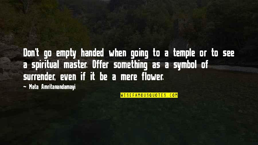 Empty Handed Or Empty Quotes By Mata Amritanandamayi: Don't go empty handed when going to a Empty Handed Or Empty Quotes By Mata Amritanandamayi: Don't go empty handed when going to a