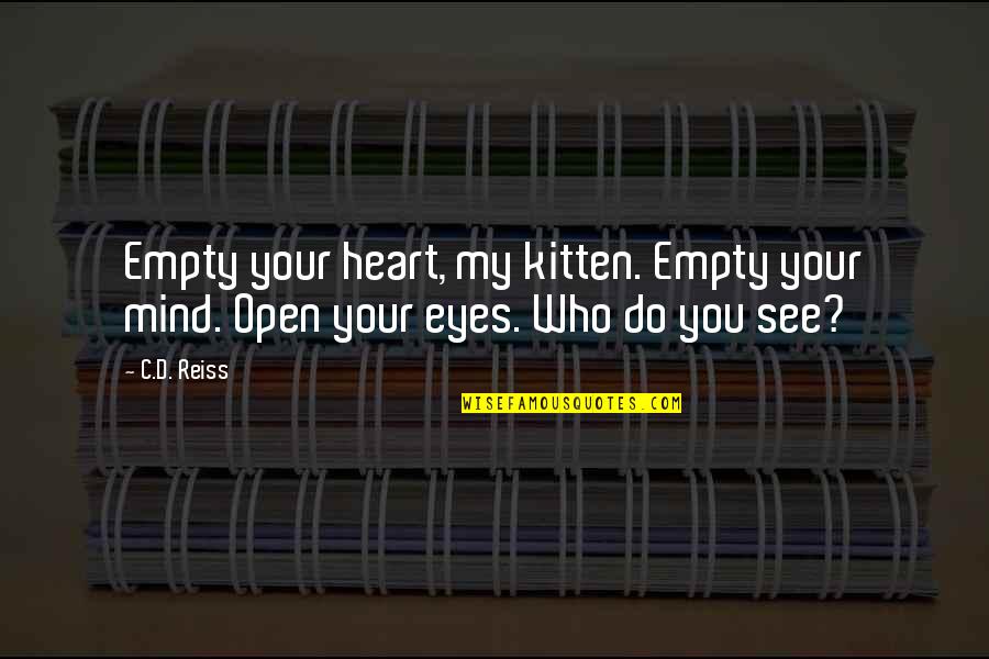 Empty Heart Quotes By C.D. Reiss: Empty your heart, my kitten. Empty your mind.